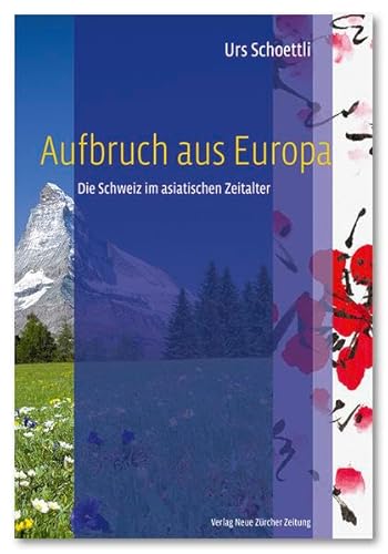 Aufbruch aus Europa: Die Schweiz im asiatischen Zeitalter