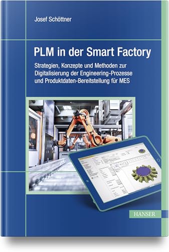 PLM in der Smart Factory: Strategien, Konzepte und Methoden zur Digitalisierung der Engineering-Prozesse und Produktdaten-Bereitstellung für MES von HANSER FACHBUCHVERLAG