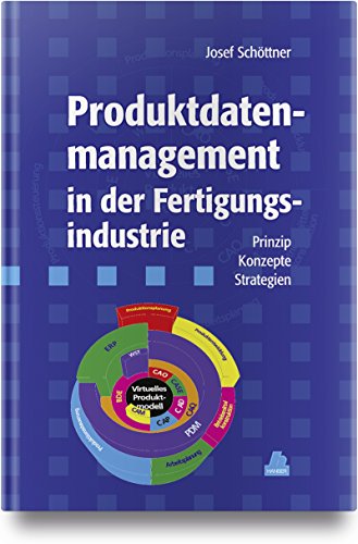 Produktdatenmanagement in der Fertigungsindustrie: Prinzip - Konzepte - Strategien von Fachbuchverlag Leipzig