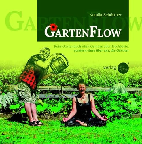 GartenFlow: Kein Gartenbuch über Gemüse, sondern eines über uns, Gärtner von Druckkultur Späthling