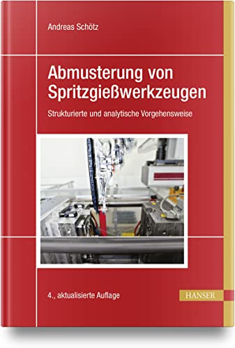 Abmusterung von Spritzgießwerkzeugen: Strukturierte und analytische Vorgehensweise von Carl Hanser Verlag GmbH & Co. KG