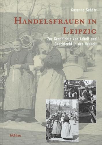 Handelsfrauen in Leipzig. Zur Geschichte von Arbeit und Geschlecht in der Neuzeit