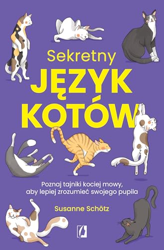 Sekretny język kotów: Poznaj tajniki kociej mowy, aby lepiej zrozumieć swojego pupila von Wydawnictwo Kobiece