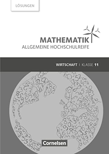 Mathematik - Allgemeine Hochschulreife - Wirtschaft - Klasse 11: Lösungen zum Schulbuch