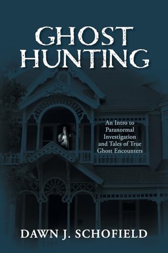 Ghost Hunting: An Intro to Paranormal Investigation and Tales of True Ghost Encounters von FriesenPress