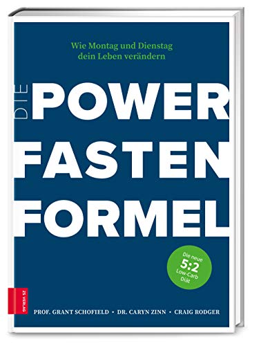 Die Power Fasten Formel: Wie Montag und Dienstag dein Leben verändern - Die neue 5:2-Low-Carb-Diät