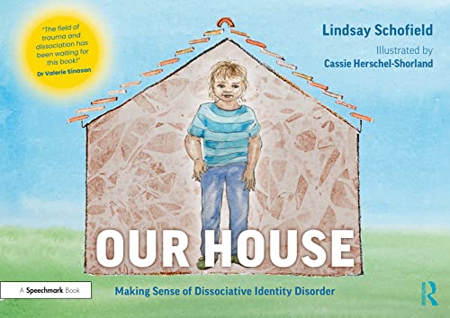 Our House: Making Sense of Dissociative Identity Disorder (Dissociative Identity Disorder/Trauma)
