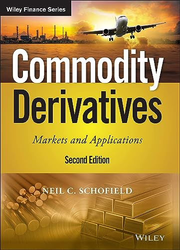 Commodity Derivatives: Markets and Applications (Wiley Finance Series) von Wiley