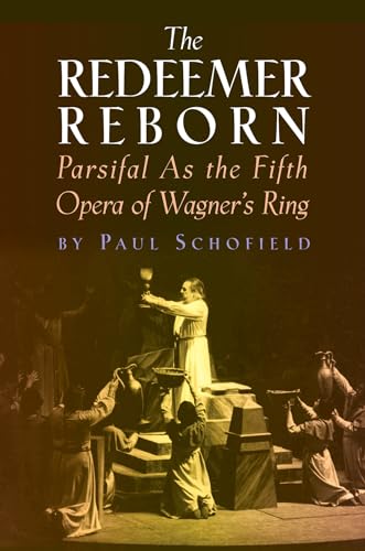 The Redeemer Reborn: Parsifal as The Fifth Opera of Wagner's Ring (Amadeus) von Amadeus