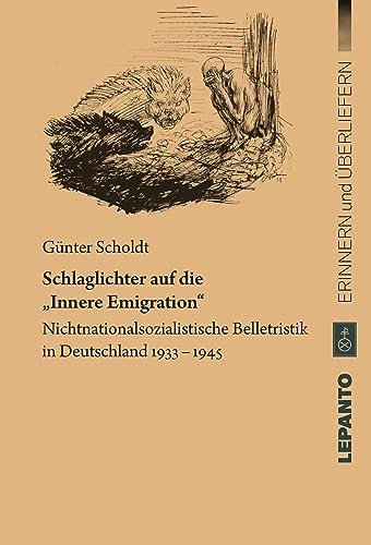 Schlaglichter auf die „Innere Emigration“: Nichtnationalsozialistische Belletristik in Deutschland 1933-1945 (Erinnern und Überliefern) von Lepanto Verlag