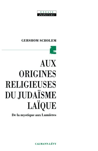 Aux origines religieuses du judaïsme laïque: De la mystique aux Lumières von Calmann-Lévy