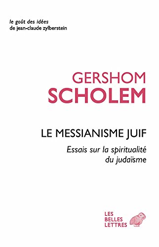 Le Messianisme Juif: Essai Sur La Spiritualite Du Judaisme (le gout des idees, Band 56) von Les Belles Lettres