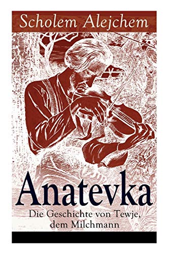 Anatevka: Die Geschichte von Tewje, dem Milchmann: Ein Klassiker der jiddischen Literatur von E-Artnow