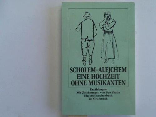 Eine Hochzeit ohne Musikanten: Aus dem Jiddischen von Alexander Eliasberg und Fega Frisch. mIt 16 Zeichnungen von Ben Shahn (insel taschenbuch)