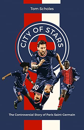 City of Stars: The Controversial Story of Paris Saint-germain