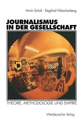Journalismus in der Gesellschaft: Theorie, Methodologie und Empirie