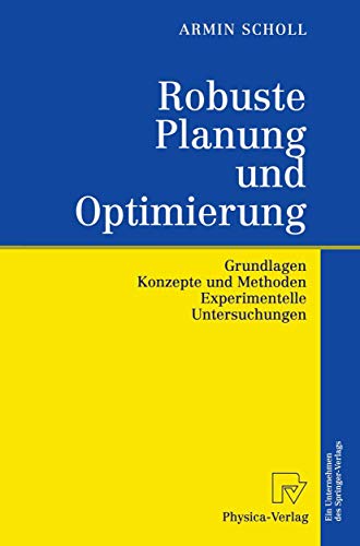 Robuste Planung und Optimierung: Grundlagen - Konzepte Und Methoden - Experimentelle Untersuchungen