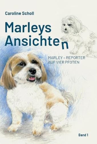 Marleys Ansichten: MARLEY – REPORTER AUF VIER PFOTEN Marleys Ansichten: MARLEY – REPORTER AUF VIER PFOTEN von Schröck-Schmidt, Wolfgang