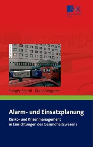 Alarm- und Einsatzplanung: Risiko- und Krisenmanagement in Einrichtungen des Gesundheitswesens sowie in Alten- und Pflegeheimen