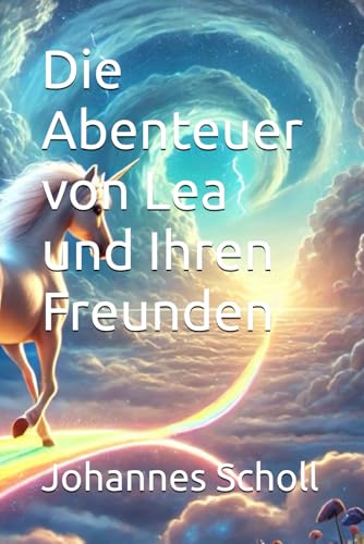 Die Abenteuer von Lea und Ihren Freunden von Independently published