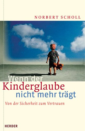 Wenn der Kinderglaube nicht mehr trägt. Von der Sicherheit zum Vertrauen