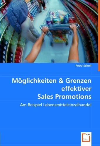 Möglichkeiten & Grenzen effektiver Sales Promotions: Am Beispiel Lebensmitteleinzelhandel von VDM Verlag Dr. Müller