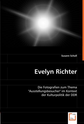 Evelyn Richter: Die Fotografien zum Thema "Ausstellungsbesucher" im Kontext der Kulturpolitik der DDR von VDM Verlag Dr. Müller