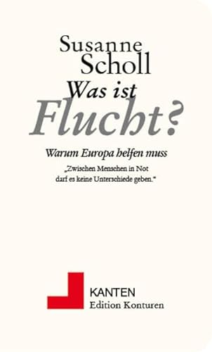 Was ist Flucht?: Warum Europa helfen muss (Kanten) von Edition Konturen