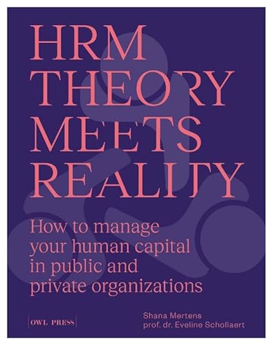 HRM: Theory Meets Reality: How to manage your human capital in public and private organizations von Owl Press