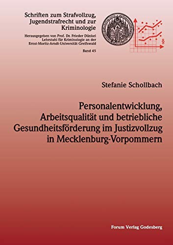 Personalentwicklung, Arbeitsqualität und betriebliche Gesundheitsförderung im Justizvollzug in Mecklenburg-Vorpommern (Schriften zum Strafvollzug, Jugendstrafrecht und zur Kriminologie)