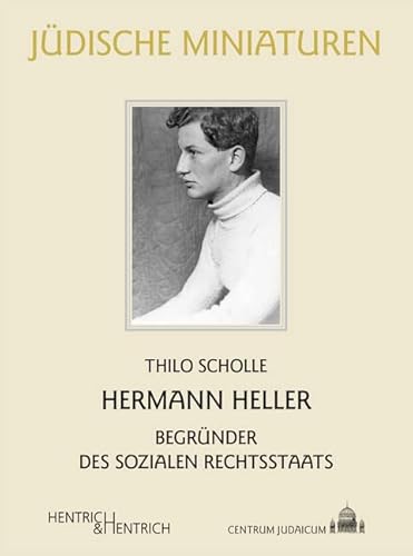 Hermann Heller: Begründer des sozialen Rechtsstaats (Jüdische Miniaturen: Herausgegeben von Hermann Simon) von Hentrich & Hentrich