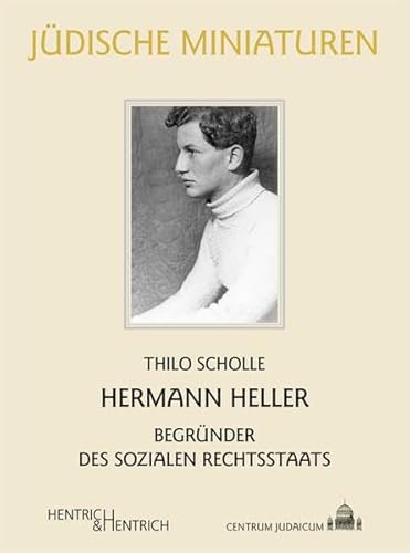Hermann Heller: Begründer des sozialen Rechtsstaats (Jüdische Miniaturen: Herausgegeben von Hermann Simon) von Hentrich und Hentrich Verlag Berlin