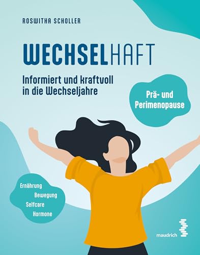WECHSELhaft: Prä- und Perimenopause: Informiert und kraftvoll in die Wechseljahre (maudrich ganzheitlich)