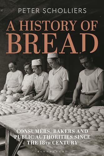 A History of Bread: Consumers, Bakers and Public Authorities since the 18th Century (Food in Modern History: Traditions and Innovations)