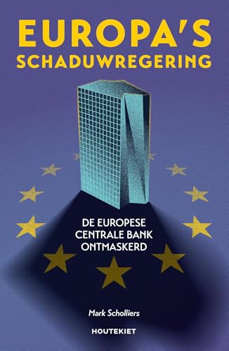 Europa's schaduwregering: De Europese Centrale Bank ontmaskerd von Houtekiet