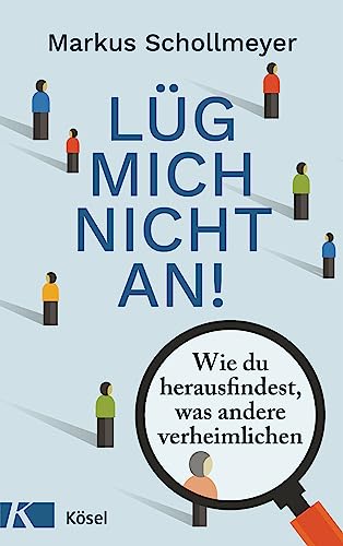 Lüg mich nicht an!: Wie du herausfindest, was andere verheimlichen