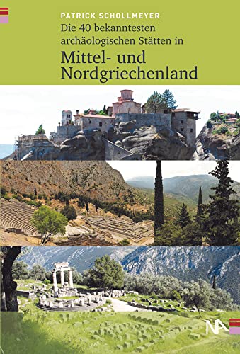 Die 40 bekanntesten archäologischen Stätten in Mittel- und Nordgriechenland von Nünnerich-Asmus