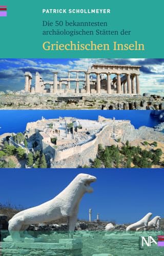 Die 50 bekanntesten archäologischen Stätten der griechischen Inseln Die 50 bekanntesten archäologischen Stätten der griechischen Inseln von Nünnerich-Asmus Verlag