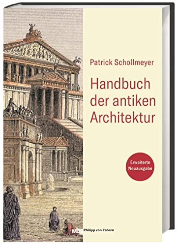 Handbuch der antiken Architektur. Bildlexikon antiker Bautypen und -formen mit über 600 Illustrationen von WBG Philipp von Zabern