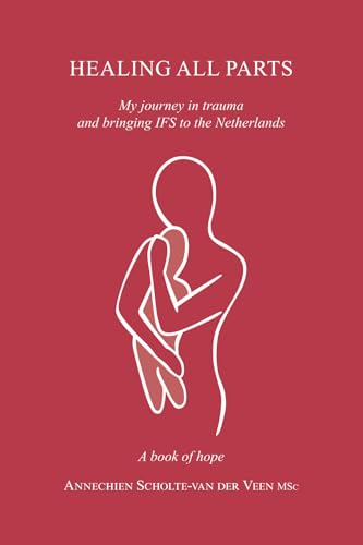 Healing all parts: My journey in trauma and bringing IFS to the Netherlands, a book of hope Healing all parts: My journey in trauma and bringing IFS to the Netherlands, a book of hope von Karibu