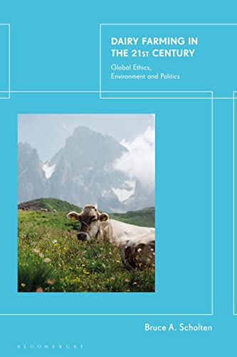 Dairy Farming in the 21st Century: Global Ethics, Environment and Politics von Bloomsbury Academic