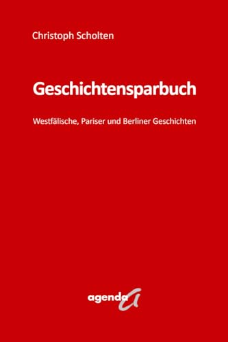 Geschichtensparbuch: Westfälische, Pariser und Berliner Geschichten