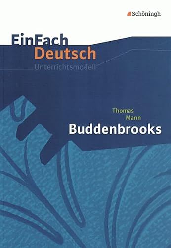EinFach Deutsch Unterrichtsmodelle: Thomas Mann: Buddenbrooks: Gymnasiale Oberstufe von SCHÖNINGH VERLAG IM WESTERMANN SCHULBUCH