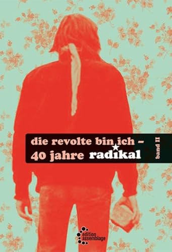 Die Revolte bin ich: 40 Jahre radikal – Teil II
