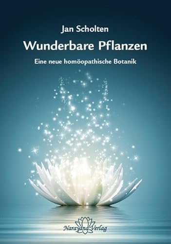 Wunderbare Pflanzen: Eine neue homöopathische Botanik