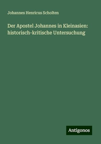 Der Apostel Johannes in Kleinasien: historisch-kritische Untersuchung