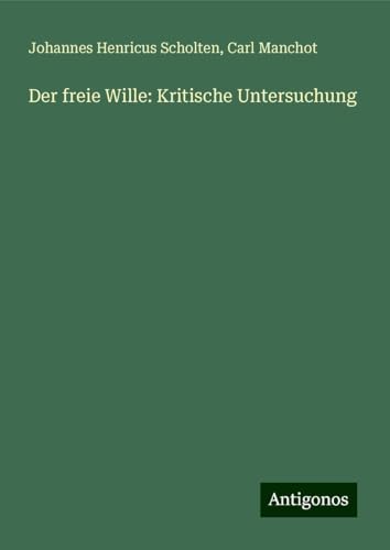 Der freie Wille: Kritische Untersuchung
