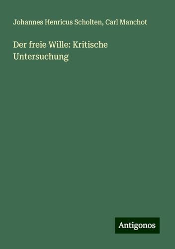 Der freie Wille: Kritische Untersuchung