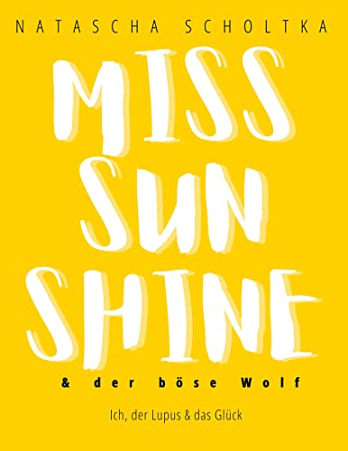 Miss Sunshine und der böse Wolf: Ich, der Lupus und das Glück