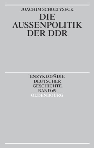 Die Außenpolitik der DDR (Enzyklopädie deutscher Geschichte, 69) von Walter de Gruyter